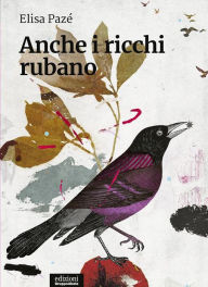 Title: Anche i ricchi rubano, Author: Elisa Pazé