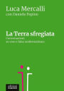 La Terra sfregiata: Conversazioni su vero e falso ambientalismo