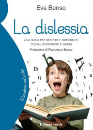 Title: La dislessia: Una guida per genitori e insegnanti: teoria, trattamenti e giochi, Author: Eva Benso