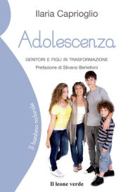 Title: Adolescenza: Genitori e figli in trasformazione, Author: Ilaria Caprioglio