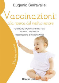 Title: Vaccinazioni: alla ricerca del rischio minore: Perchè ho vaccinato i miei figli e non i miei nipoti, Author: Eugenio Serravalle