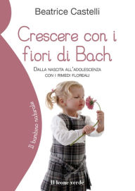 Title: Crescere con i fiori di Bach: Dalla nascita all'adolescenza con i rimedi floreali, Author: David Wagner