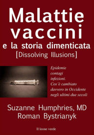 Title: Malattie, vaccini e la storia dimenticata: dissolving illusion, Author: Suzanne Humphries