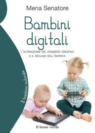 Title: Bambini digitali: l'alterazione del pensiero creativo e il declino dell'empatia, Author: Mena Senatore