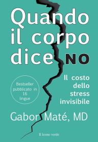 Title: Quando il corpo dice no: Il costo dello stress invisibile, Author: Gabor Maté