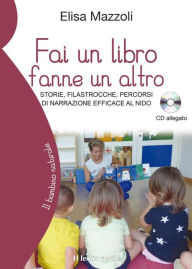 Title: Fai un libro, fanne un altro: Storie, filastrocche, percorsi di narrazione efficace al nido, Author: Elisa Mazzoli