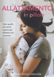 Title: Allattamento in pillole: Tutto quello che serve sapere per allattare con successo, Author: il leone verde editore