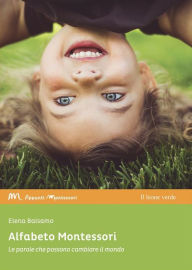 Title: Alfabeto Montessori: Le parole che possono cambiare il mondo, Author: Elena Balsamo