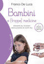 Bambini e (troppe) medicine 2° edizione: Difendersi dall'eccessiva medicalizzazione dei nostri figli