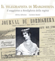 Title: Il telegrafista di Margherita: Il soggiorno a Bordighera della regina, Author: Silvia Alborno