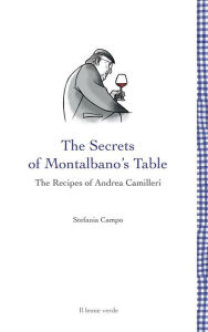 Title: The Secrets of Montalbano's Table: The Recipes of Andrea Camilleri, Author: Stefania Campo