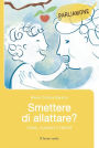 Smettere di allattare?: Come, quando e perché