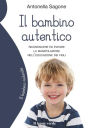 Il bambino autentico: Riconoscere ed evitare la manipolazione nell'educazione dei figli