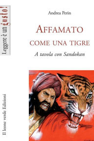 Title: Affamato come una tigre: A tavola con Sandokan, Author: Andrea Perin
