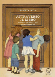 Title: Attraverso il libro: Avventure critiche tra i libri per bambini e ragazzi, Author: Roberta Favia