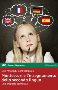 Title: Montessori e l'insegnamento della seconda lingua: Una proposta operativa, Author: Licia Arnaboldi