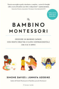 Title: Il bambino Montessori: Crescere un bambino capace, con mente creativa e cuore compassionevole, Author: Simone Davies