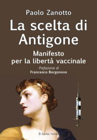 Title: La scelta di Antigone: Manifesto per la libertà vaccinale, Author: Paolo Zanotto