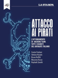 Title: Attacco ai pirati. L'affondamento di Hacking Team: tutti i segreti del datagate italiano, Author: AA.VV.