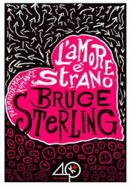 Title: L'amore è strano, Author: Bruce Sterling