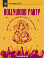 Bollywood Party. Quattro mesi in India fra cinema, danza e storie che fanno bene all'anima