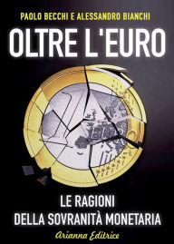 Title: Oltre l'Euro: Le ragioni della sovranità monetaria, Author: Paolo Becchi