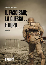 Title: Il fascismo la guerra e dopo, Author: Orlindo e Marco Riccioni