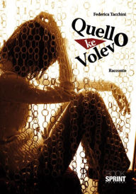 Title: Quello che volevo, Author: Federica Tacchini