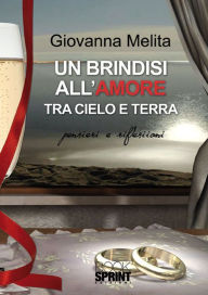 Title: Un brindisi all'amore tra cielo e terra, Author: Giovanna Melita