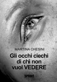 Title: Gli occhi ciechi di chi non vuol vedere, Author: Martina Chesini