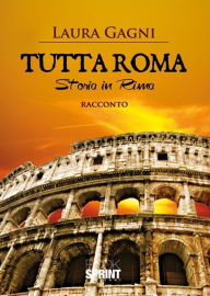 Title: Tutta roma storia in rima, Author: Laura Gagni