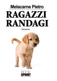 Title: Ragazzi randagi, Author: Pietro Melacarne