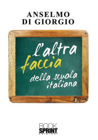 Title: L'altra faccia della scuola italiana, Author: Anselmo Di Giorgio