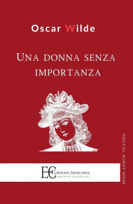 Title: Una Donna Senza Importanza, Author: Oscar Wilde