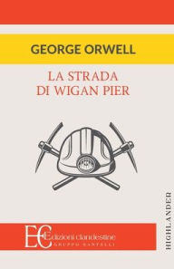 Title: La Strada Di Wigan Pier, Author: George Orwell