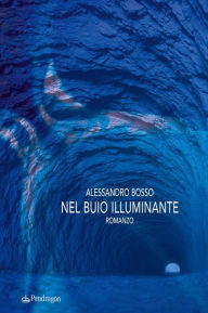 Title: Nel buio illuminante, Author: Alessandro Bosso