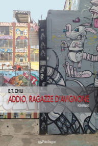 Title: Addio, ragazze d'Avignone, Author: Giuseppe Chili