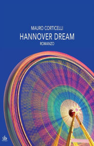 Title: Hannover dream: Romanzo, Author: Mauro Corticelli