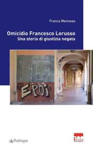 Title: Omicidio Francesco Lorusso: Una storia di giustizia negata, Author: Franca Menneas