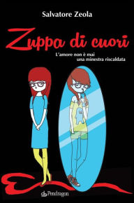 Title: Zuppa di cuori: L'amore non è mai una minestra riscaldata, Author: Salvatore Zeola