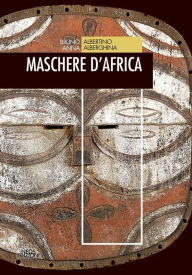 Title: Maschere d'Africa, Author: Bruno Albertino e Anna Alberghina