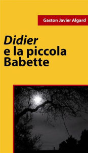 Title: Didier e la piccola Babette, Author: Gaston J. Algard