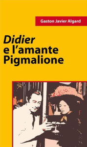 Title: Didier e l'amante di Pigmalione, Author: Gaston Javier Algard