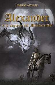 Title: Alexander e il segreto del manoscritto, Author: Fabrizio Alvarez