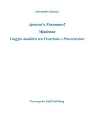 Title: Apoteosi o fenomeno? Mjadonna. Viaggio analitico tra Creazione e Procreazione, Author: Alessandro Sciacca