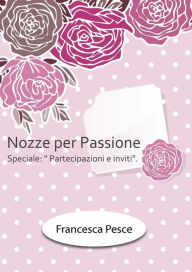 Title: Nozze per passione: Speciale Partecipazioni e inviti, Author: Francesca Pesce
