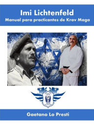 Title: Imi Lichtenfeld. Manual para practicantes de Krav Maga, Author: Gaetano Lo Presti