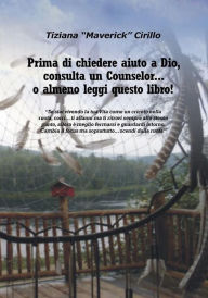 Title: Prima di Chiedere Aiuto a Dio, Consulta un Counselor o almeno Leggi questo Libro!, Author: Tiziana 