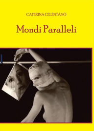 Title: Mondi Paralleli, Author: Caterina Celentano