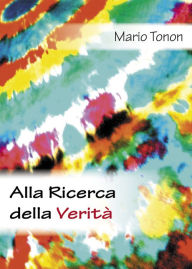 Title: Alla ricerca della verità, Author: Mario Tonon